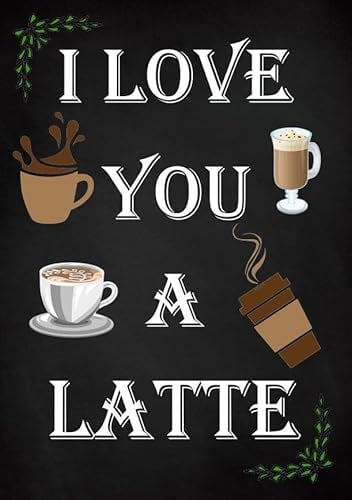 I Love You A Latte cafe kitchen coffee lover decor metal sign wall plaque home (Aluminium A4 (200x280mm) Approx)