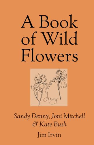 A Book of Wild Flowers: Sandy Denny, Joni Mitchell & Kate Bush