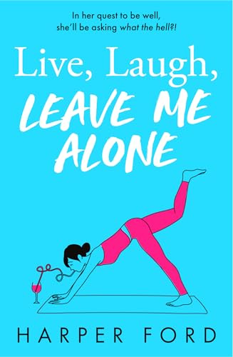 Live, Laugh, Leave Me Alone: Don't miss the BRAND NEW hilarious and relatable coming-of-middle-age novel from Harper Ford, perfect for fans of Marian ... Potter and Fiona Gibson! (Midlife Mayhem)
