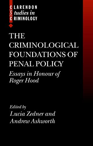 The Criminological Foundations of Penal Policy: Essays in Honour of Roger Hood (Clarendon Studies in Criminology)