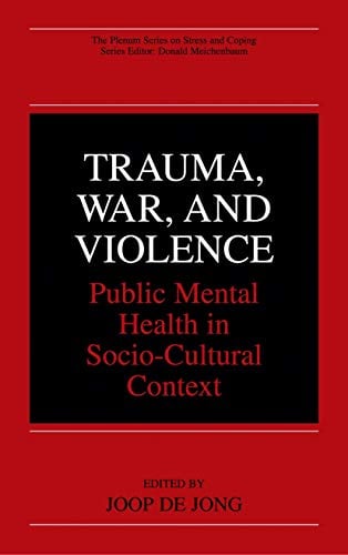 Trauma, War, and Violence: Public Mental Health in Socio-Cultural Context (The Springer Series in Social Clinical Psychology)