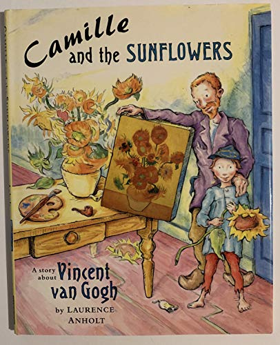 Camille and the Sunflowers: A Story About Vincent Van Gogh (Anholt's Artists)