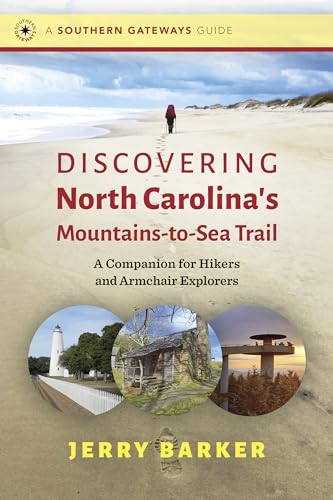 Discovering North Carolina’s Mountains-to-sea Trail: A Companion for Hikers and Armchair Explorers (Southern Gateways Guides)