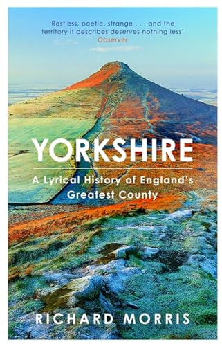 Yorkshire: A lyrical history of England's greatest county