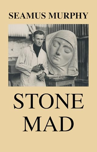 Stone Mad: A Memoir of Seven Years in the Stone Carving Trade - 50th Anniversary Edition