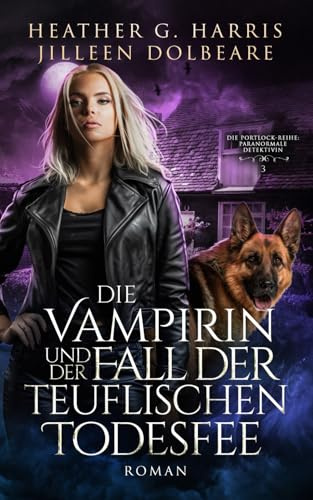 Die Vampirin und der Fall der teuflischen Todesfee: Ein actionreicher Urban-Fantasy-Roman (Die Portlock-Reihe – Paranormale Detektivin, Band 3)