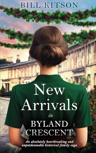 NEW ARRIVALS IN BYLAND CRESCENT an absolutely heartbreaking and unputdownable historical family saga (The Cowgill Family Saga, Band 4)