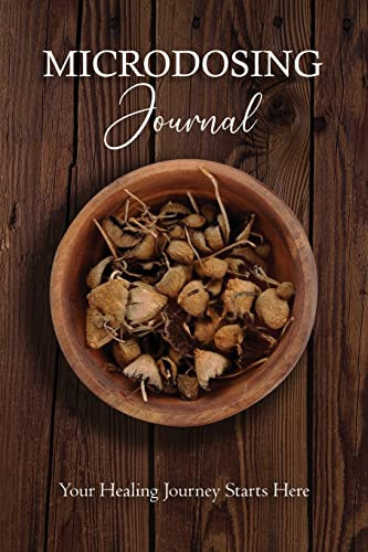 Microdosing Journal: Psilocybin Mushroom (Magic Mushroom) Version. Your Healing Journey Starts Here: Psilocybin Mushroom (Magic Mushroom) Version. ... Starts Here (Medicinal Mushrooms, Band 5)