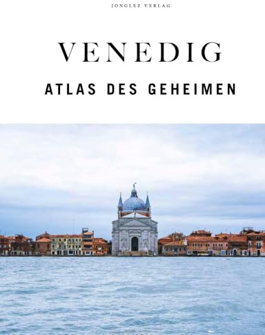 Venedig - Atlas des Geheimen (Jonglez - ATLAS Reihe)