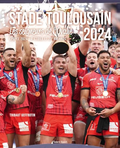 Stade Toulousain : Les Seigneurs de l'Ovalie: Épopée 2024, 6e étoile et 23e Brennus