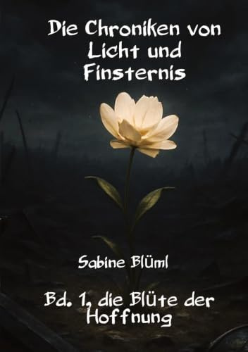 Die Chroniken von Licht und Finsternis: Bd. 1 Blüte der Hoffnung