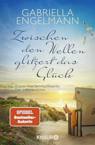 Zwischen den Wellen glitzert das Glück: Vier Frauen. Vier Sehnsuchtsorte. Vier Lebensträume | SPIEGEL Bestseller-Autorin. Vier Geschichten zum Seele-Baumeln-Lassen