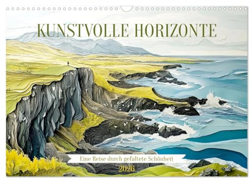 Kunstvolle Horizonte (Wandkalender 2026 DIN A3 quer), CALVENDO Monatskalender: Eine Reise durch gefaltete Schönheit (CALVENDO Natur)