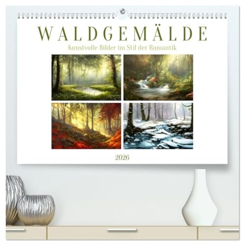 Waldgemälde (hochwertiger Premium Wandkalender 2026 DIN A2 quer), Kunstdruck in Hochglanz: Kunstvolle Bilder im Stil der Romantik (CALVENDO Natur)