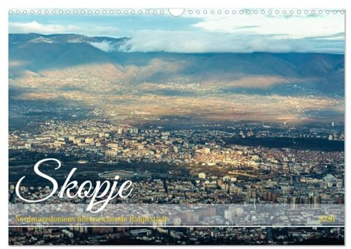 Skopje - Nordmazedoniens überraschende Hauptstadt (Wandkalender 2026 DIN A3 quer), CALVENDO Monatskalender: Stadt mit über zweitausendjährige Besiedlungsgeschichte (CALVENDO Orte)
