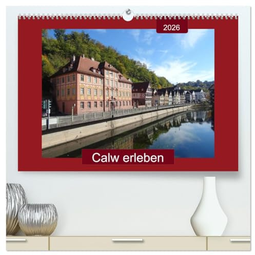 Calw erleben (hochwertiger Premium Wandkalender 2026 DIN A2 quer), Kunstdruck in Hochglanz: Spaziergang durch die Hermann-Hesse-Stadt - mit PLANER-Funktion (CALVENDO Orte)