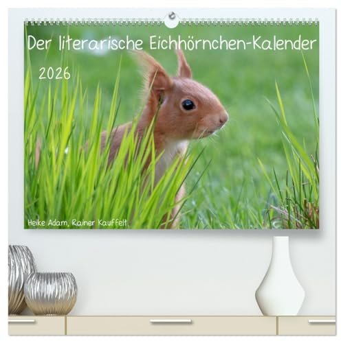 Der literarische Eichhörnchen-Kalender (hochwertiger Premium Wandkalender 2026 DIN A2 quer), Kunstdruck in Hochglanz: Positive Sprüche mit passenden Fotos von Eichhörnchen. (CALVENDO Tiere)