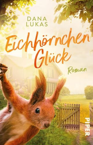 Eichhörnchenglück: Roman | Eine herzerwärmende Geschichte mit tierischem Happy End