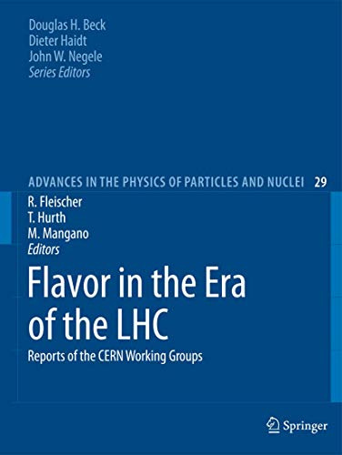 Flavor in the Era of the LHC: Reports of the CERN Working Groups (Advances in the Physics of Particles and Nuclei, Band 29)