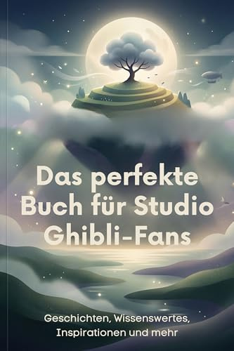 Das perfekte Buch für Studio Ghibli-Fans: Geschichten, Wissenswertes, Inspirationen und mehr