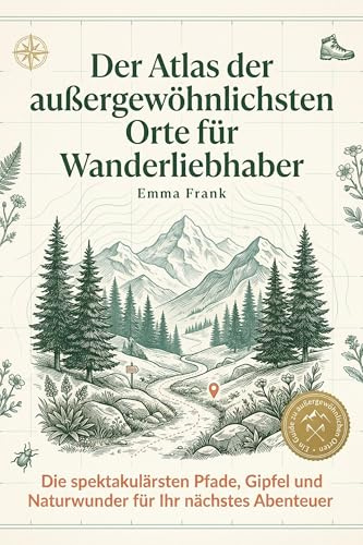 Der Atlas der außergewöhnlichsten Orte für Wanderliebhaber: Die spektakulärsten Pfade, Gipfel und Naturwunder für Ihr nächstes Abenteuer. Der ultimative Wanderführer für Outdoor-Enthusiasten