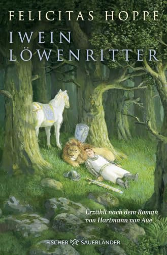Iwein Löwenritter: Erzählt nach dem Roman von Hartmann von Aue | Ausgezeichnet mit dem Rattenfänger-Literaturpreis 2010!