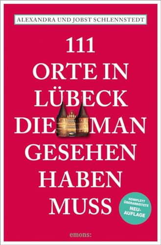 111 Orte in Lübeck, die man gesehen haben muss: Reiseführer, komplett überarbeitete Neuauflage