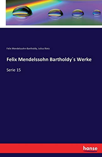 Felix Mendelssohn Bartholdy´s Werke: Serie 15