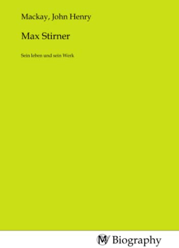 Max Stirner: Sein leben und sein Werk