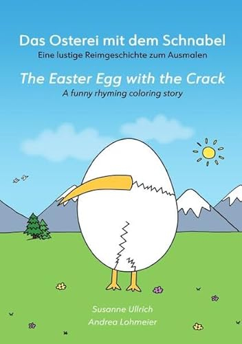 Das Osterei mit dem Schnabel / The Easter Egg with the Crack: Eine lustige Reimgeschichte zum Ausmalen / A funny rhyming coloring story