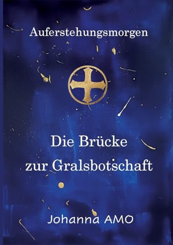 Die Brücke zur Gralsbotschaft: Auferstehungsmorgen