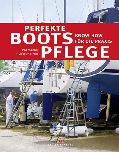 Perfekte Bootspflege: Know-how für die Praxis: Kow-how für die Praxis
