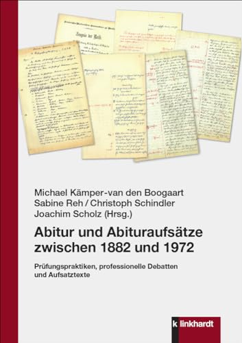 Abitur und Abituraufsätze zwischen 1882 und 1972: Prüfungspraktiken, professionelle Debatten und Aufsatztexte