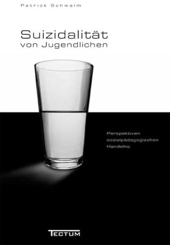 Suizidalität von Jugendlichen in der Gegenwartsgesellschaft. Perspektiven sozialpädagogischen Handelns