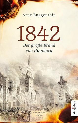 1842. Der große Brand von Hamburg: Historischer Roman