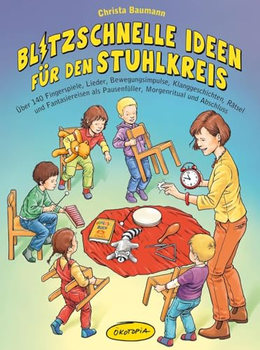 Blitzschnelle Ideen für den Stuhlkreis: Über 140 Fingerspiele, Lieder, Bewegungsimpulse, Klanggeschichten, Rätsel und Fantasiereisen als Pausenfüller, Morgenritual und Abschluss