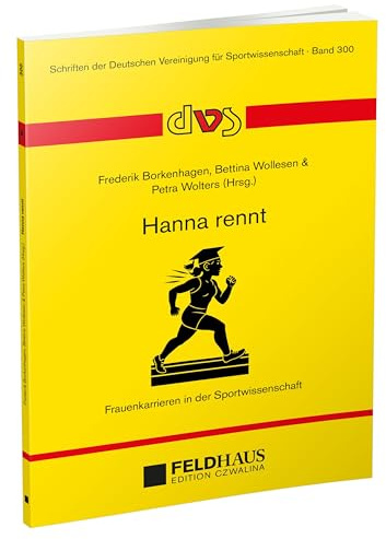 Hanna rennt: Frauenkarrieren in der Sportwissenschaft (Schriften der Deutschen Vereinigung für Sportwissenschaft)