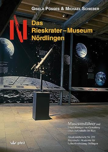 Das Rieskrater-Museum Nördlingen: Museumsführer und Empfehlungen zur Gestaltung eines Aufenthalts im Ries
