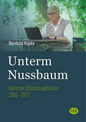 Unterm Nussbaum: Kienitzer Urlaubstagebücher 2005-2017