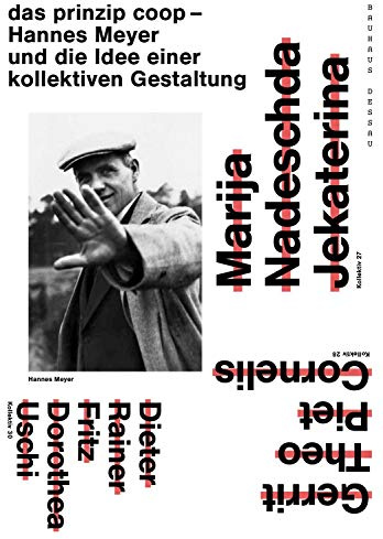 das prinzip coop: Hannes Meyer und die Idee einer kollektiven Gestaltung / (Edition Bauhaus)