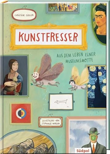 Kunstfresser – Aus dem Leben einer Museumsmotte: Spannender Mix aus Vorlesegeschichte und Infos rund um Kunst & Museum, großformatig und farbig ab 6 Jahre (Erzählendes Sachbilderbuch)