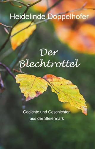 Der Blechtrottel: Gedichte und Geschichten aus der Steiermark