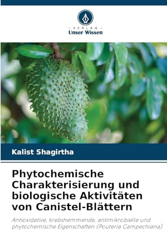 Phytochemische Charakterisierung und biologische Aktivitäten von Canistel-Blättern: Antioxidative, krebshemmende, antimikrobielle und phytochemische Eigenschaften (Pouteria Campechiana)