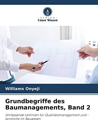 Grundbegriffe des Baumanagements, Band 2: Umfassende Leitlinien für Qualitätsmanagement und -kontrolle im Bauwesen