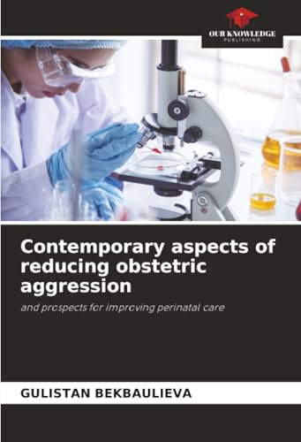 Contemporary aspects of reducing obstetric aggression: and prospects for improving perinatal care