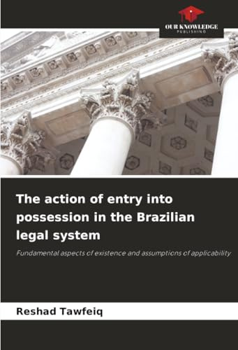 The action of entry into possession in the Brazilian legal system: Fundamental aspects of existence and assumptions of applicability
