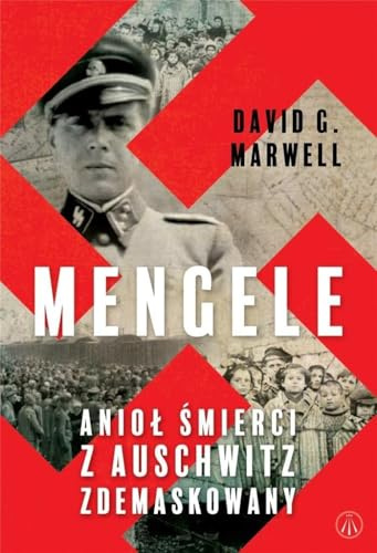 Mengele: Anioł Śmierci z Auschwitz zdemaskowany