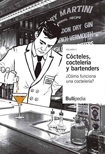 Cócteles, coctelería y bartenders. Volumen II ¿Cómo funciona una coctelería? (Bullipedia)