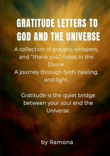 Gratitude letters to God and the universe: A collection of prayers, whispers, and thank you notes to the Divine.