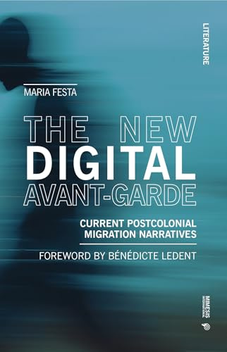 The New Digital Avant-Garde: Current Postcolonial Migration Narratives (Literature)
